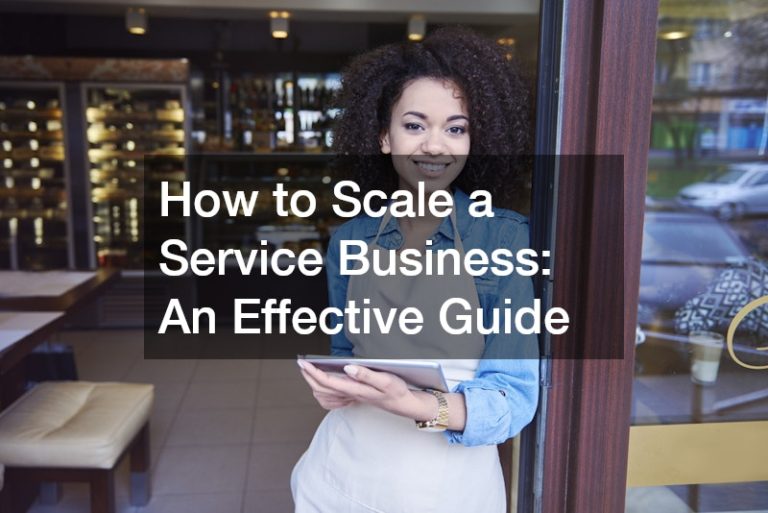 How to Scale a Service Business: An Effective Guide